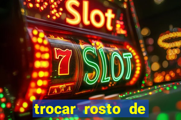 trocar rosto de video online